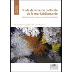 GUIDE DE LA FAUNE PROFONDE DE LA MER MÉDITERRANÉE: EXPLORATIONS DES ROCHES ET CANYONS SOUS-MARINS DES CÔTES FRANÇAISES