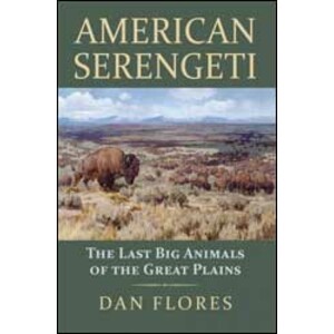 AMERICAN SERENGETI. THE LAST BIG ANIMALS OF THE GREAT PLAINS