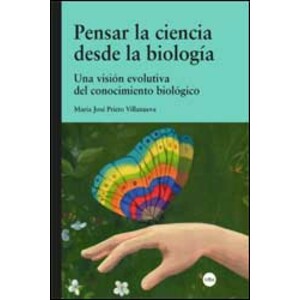 PENSAR LA CIENCIA DESDE LA BIOLOGÍA. UNA VISIÓN EVOLUTIVA DEL CONOCIMIENTO BIOLÓGICO
