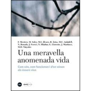 UNA MERAVELLA ANOMENADA VIDA. COM SÓN, COM FUNCIONEN I D'ON VÉNEN ELS ÉSSERS VIUS