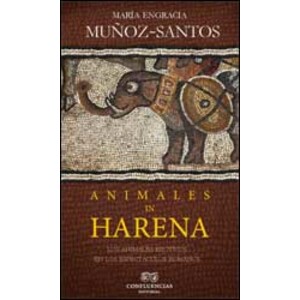 ANIMALES IN HARENA. LOS ANIMALES EXÓTICOS EN LOS ESPECTÁCULOS ROMANOS