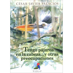 TENGO PÁJAROS EN LA CABEZA ...Y OTRAS PREOCUPACIONES
