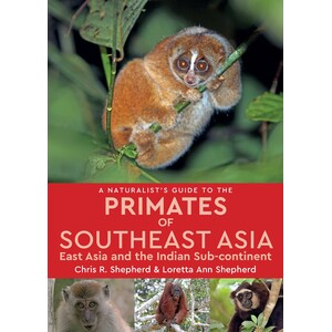 A NATURALIST'S GUIDE TO THE PRIMATES OF SOUTHEAST ASIA, EAST ASIA AND THE INDIAN SUBCONTINENT