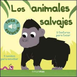 LOS ANIMALES SALVAJES. 5 TEXTURAS PARA TOCAR. 5 SONIDOS PARA ESCUCHAR