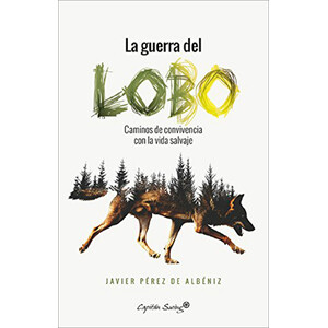 LA GUERRA DEL LOBO. CAMINOS DE CONVIVENCIA CON LA VIDA SALVAJE