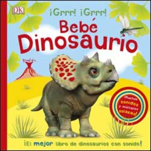 BEBÉ DINOSAURIO. EL MEJOR LIBRO DE DINOSAURIOS CON SONIDOS