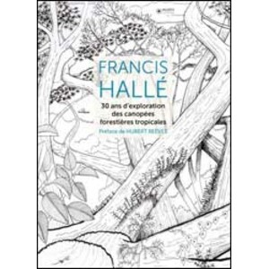 FRANCIS HALLÉ. 30 ANS D'EXPLORATION DES CANOPÉES FORESTIÈRES TROPICALES