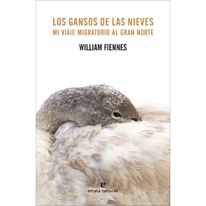 LOS GANSOS DE LAS NIEVES. MI VIAJE MIGRATORIO AL GRAN NORTE