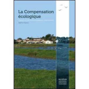 LA COMPENSATION ÉCOLOGIQUE. CONCEPTS ET LIMITES POUR CONSERVER LA BIODIVERSITÉ