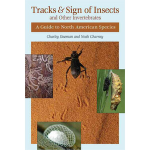 TRACKS &AMP; SIGN OF INSECTS &AMP; OTHER INVERTEBRATES: A GUIDE TO NORTH AMERICAN SPECIES