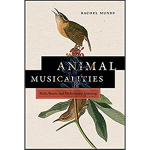 ANIMAL MUSICALITIES. BIRDS, BEASTS, AND EVOLUTIONARY LISTENING