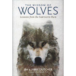 THE WISDOM OF WOLVES. LESSONS FROM THE SAWTOOTH PACK