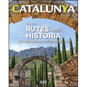 CATALUNYA. RUTES AMB HISTORIA. EXCURSIONS ALS ORIGENS DELS PAIS
