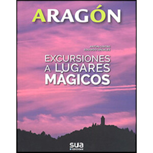 ARAGON. EXCURSIONES A LUGARES MAGICOS
