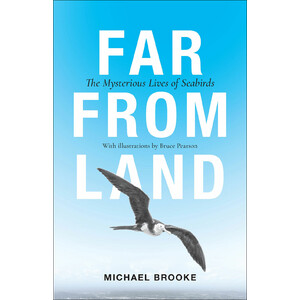 FAR FROM LAND. THE MYSTERIOUS LIVES OF SEABIRDS