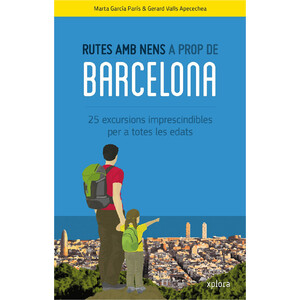 RUTES AMB NENS A PROP DE BARCELONA. 25 EXCURSIONS IMPRESCINDIBLES PER A TOTES LES EDATS