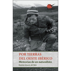 POR TIERRAS DEL OESTE IBÉRICO. MEMORIAS DE UN NATURALISTA.