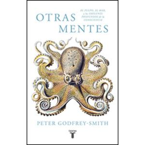 OTRAS MENTES: EL PULPO, EL MAR Y LOS ORÍGENES DE LA CONSCIENCIA