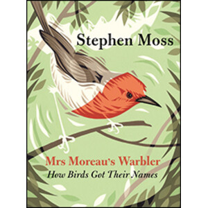 MRS MOREAU'S WARBLER: HOW BIRDS GOT THEIR NAMES