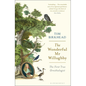 THE WONDERFUL MR WILLUGHBY: THE FIRST TRUE ORNITHOLOGIST