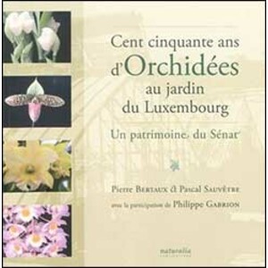 CENT CINQUANTE ANS D'ORCHIDÉES AU JARDIN DU LUXEMBOURG. UN PATRIMOINE DU SÉNAT