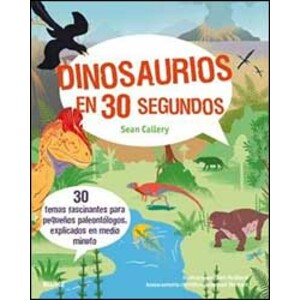 DINOSAURIOS EN 30 SEGUNDOS: 30 TEMAS FASCINANTES PARA PEQUEÑOS PALEONTÓLOGOS, EXPLICADOS EN MEDIO MINUTO