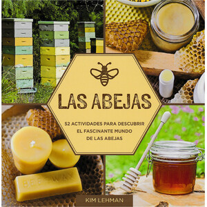 LAS ABEJAS. 52 ACTIVIDADES PARA DESCUBRIR EL FASCINANTE MUNDO DE LAS ABEJAS