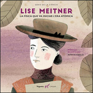 LISA MEITNER. LA FÍSICA QUE VA INICIAR L'ERA ATÓMICA
