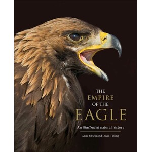 THE EMPIRE OF THE EAGLE: AN ILLUSTRATED NATURAL HISTORY