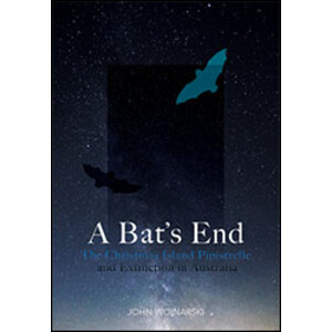 A BAT'S END: THE CHRISTMAS ISLAND PIPISTRELLE AND EXTINCTION IN AUSTRALIA