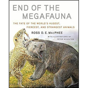 END OF THE MEGAFAUNA: THE FATE OF THE WORLD'S HUGEST, FIERCEST, AND STRANGEST ANIMALS