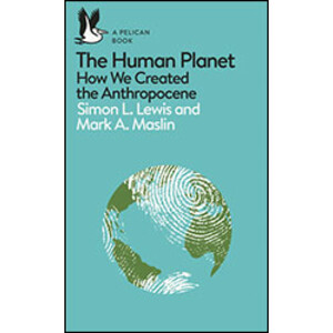 THE HUMAN PLANET: HOW WE CREATED THE ANTHROPOCENE