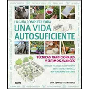LA GUÍA COMPLETA PARA UNA VIDA AUTOSUFICIENTE. TÉCNICAS TRADICIONALES Y ÚLTIMOS AVANCES