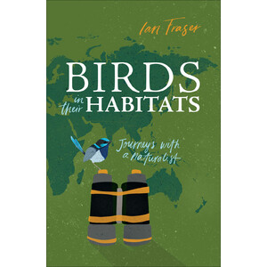 BIRDS IN THEIR HABITATS: JOURNEYS WITH A NATURALIST