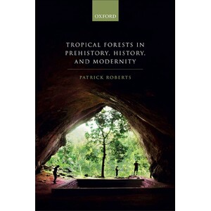 TROPICAL FOREST IN HUMAN PREHISTORY, HISTORY AND MODERNITY