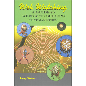 WEB WATCHING: A GUIDE TO WEBS &AMP; THE SPIDERS THAT MAKE THEM