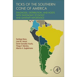 TICKS OF THE SOUTHERN CONE OF AMERICA : DIAGNOSIS, DISTRIBUTION, AND HOSTS WITH TAXONOMY, ECOLOGY AND SANITARY IMPORTANCE
