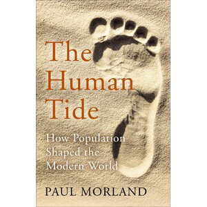 THE HUMAN TIDE: HOW POPULATION SHAPED THE MODERN WORLD