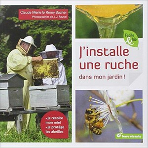 J'INSTALLE UNE RUCHE DANS MON JARDIN!