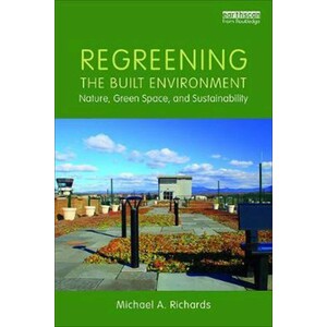 REGREENING THE BUILT ENVIRONMENT. NATURE, GREEN SPACE AND SUSTAINABILITY