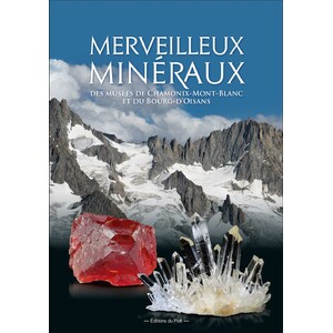 MERVEILLEUX MINÉRAUX DES MUSÉES DE CHAMONIX-MONT-BLANC ET DU BOURG-D'OISANS
