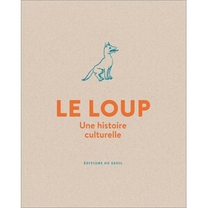LE LOUP. UNE HISTOIRE CULTURELLE