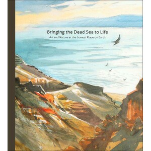 BRINGING THE DEAD SEA TO LIFE BOOK. ART AND NATURE ON THE LOWEST PLACE ON EARTH