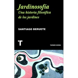 JARDINOSOFÍA. UNA HISTORIA FILOSÓFICA DE LOS JARDINES