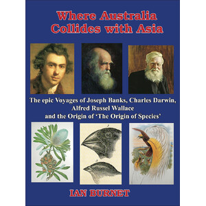 WHERE AUSTRALIA COLLIDES WITH ASIA THE EPIC VOYAGES OF JOSEPH BANKS, CHARLES DARWIN, ALFRED RUSSEL WALLACE AND THE ORIGIN OF &QUOT;ON THE ORIGIN OF SP