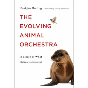 THE EVOLVING ANIMAL ORCHESTRA. IN SEARCH OF WHAT MAKES US MUSICAL