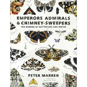 EMPERORS, ADMIRALS &AMP; CHIMNEY SWEEPERS. THE WEIRD AND WONDERFUL NAMES OF BUTTERFLIES AND MOTHS