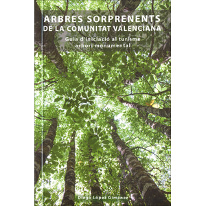 ARBRES SORPRENENTS DE LA COMUNITAT VALENCIANA. GUIA D'IDENTIFICACIÓ AL TURISME ARBORI MONUMENTAL