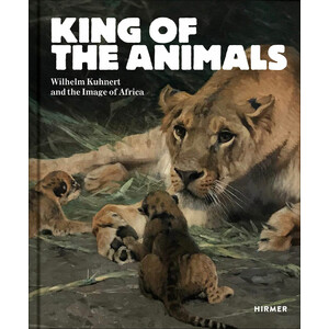 KING OF THE ANIMALS. WILHELM KUHNERT AND THE IMAGE OF AFRICA