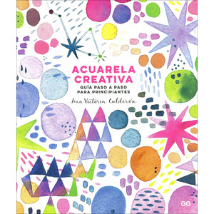 ACUARELA CREATIVA. GUÍA PASO A PASO PARA PRINCIPIANTES